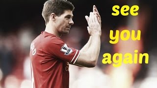 Steven Gerrard ● Last Match For Liverpool At Anfield (Tribute) ● Goodbye Legend ● See You Again