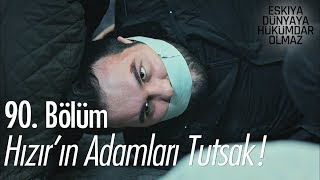 Hızır'ın adamları tutsak! - Eşkıya Dünyaya Hükümdar Olmaz 90. Bölüm