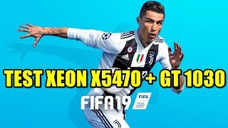 Test Fifa19 GT 1030 + Xeon X5470