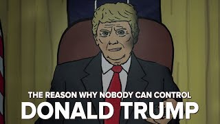 The Reason Why Nobody Can Control Donald Trump