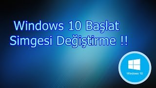 Windows 10 Başlat Simgesi Değiştirme /2016