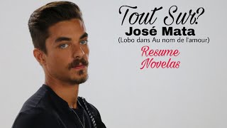 Tout Sur? José Mata (Lobo dans Au nom de l'amour)