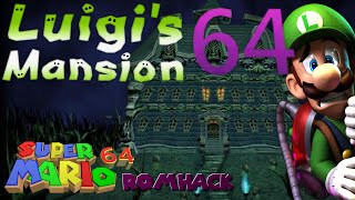 LUIGI'S MANSION 64 - Part 1  [Super Mario 64 ROM Hack]