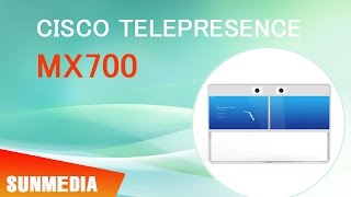 Hội Nghị Truyền Hình Cisco MX700 & MX800 - SUNMEDIA