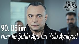 Hızır ile Şahin ağa'nın yolu ayrılıyor - Eşkıya Dünyaya Hükümdar Olmaz 90. Bölüm