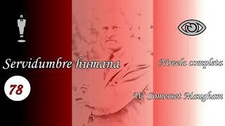Audiolibro - SERVIDUMBRE HUMANA - W. SOMERSET MAUGHAM - Capítulos 77 al 86