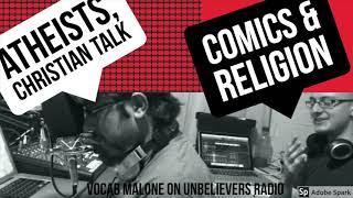 Atheist Nerds, Christian Geek on Comics & Religion [audio] w VOCAB MALONE