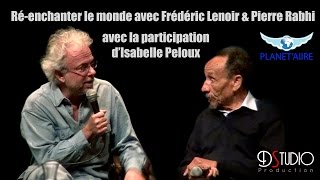 Interview Frédéric Lenoir, Pierre Rabhi & Isabelle Peloux - Ré enchanter le monde