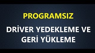 Windows 10 Driver Yedekleme Programsız