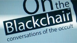 THE NEW SHOW "On the Blackchair - conversations of the Occult"