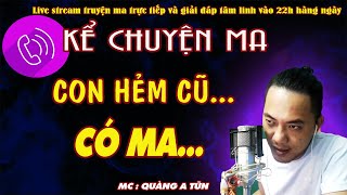 Quàng A Tũn kể chuyện ma có thật Con hẻm cũ có ma | Talkshow gọi điện tư vấn quà Valentine 14/2