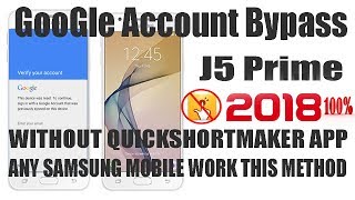 Samsung J5 Prime google account Frp Bypass Without Quickshortmakerapp 100% Pure Method 2018