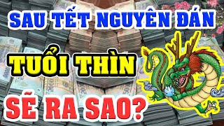 Tuổi THÌN Sau TẾT NGUYÊN ĐÁN 2021, GIÀU CÓ Đổi Đời ĐẠI GIA Hay VỠ NỢ MẤT SẠCH NHÀ CỬA