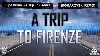 Pipe Dream - A Trip To Firenze (Komarovski Remix)