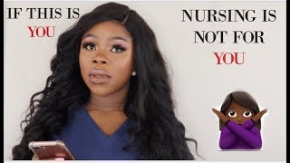 IF THIS IS YOU, NURSING  IS NOT FOR YOU | DON'T GET INTO NURSING