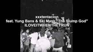 XXXTENTACION Ft. Yung bans, SKI MASK THE SLUMP GOD - ILOVEITWHENTHEYRUN