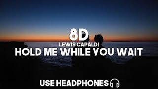 Lewis Capaldi - Hold Me While You Wait (8D Audio)