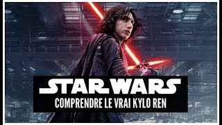 STAR WARS : KYLO REN : Comment Comprendre BEN SOLO (Spoilers)