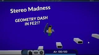 Geometry Dash in FE2!? - Stereo Madness by Zyrixia - FE2 Map Test | Roblox