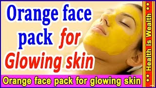 मात्र 10 मिनट में गोरी निखरी त्वचा पाएं - Orange Face Pack For Glowing Skin