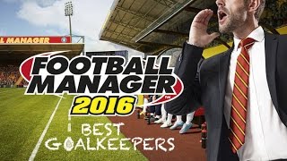 Best Goalkeepers Football Manager 2016