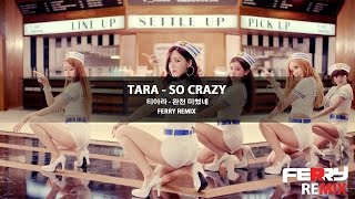 T ARA - So Crazy (Ferry Remix)
