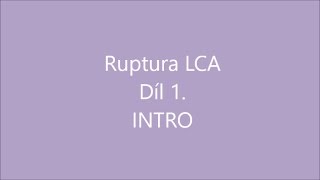 ruptura LCA - 1.díl , INTRO