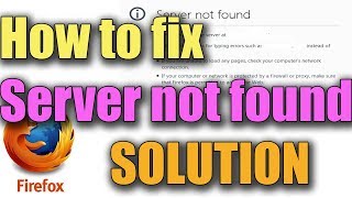 Fix Error Server not Found in Mozilla Firefox Windows 10/8/7 I SOLUTION 2018