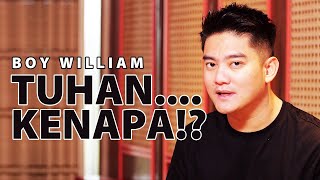 BOY WILLIAM | TUHAN... KENAPA!!?