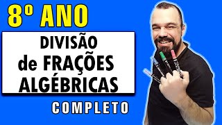 8o Ano - Divisão de Frações Algébricas (Completo)  (10/21) - Álgebra - Ensino Fundamental