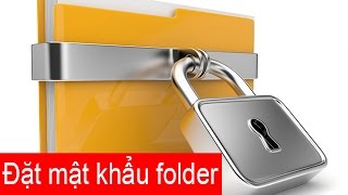 Cách đặt pass folder giúp bảo mật cho thư mục hiệu quả