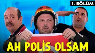 Ah Polis Olsam - 1.Bölüm