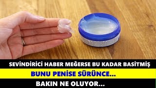 BUNU PENİSE SÜRÜNCE BAKIN NE OLUYOR !