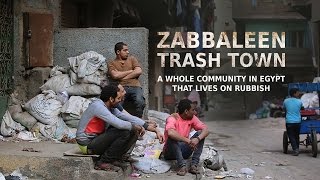 Zabbaleen: Trash Town. A whole community in Egypt that lives on rubbish