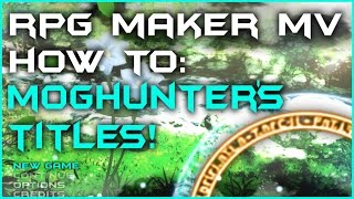 RPG Maker MV - How to Use Moghunter's Titles in More Detail!