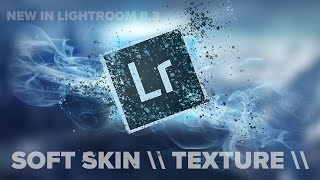 NEW IN LIGHTROOM, TEXTURE, magical slider to soften skin +  pop details in photos.