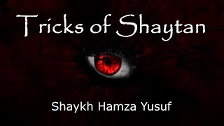 Tricks of Shaytan (Devil) - Shaykh Hamza Yusuf