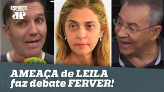 AMEAÇA de LEILA ao Palmeiras faz debate FERVER AO VIVO!