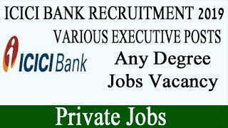 ICICI Bank Recruitment 2019 | ICICI Bank Jobs Vacancy - Various Executive Posting
