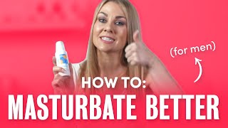 Male Masturbation: How to Do it Right | Better Sex 101