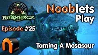 ARK – HOW TO TAME A MOSASAUR - Episode #25 Ragnarok Lets Play