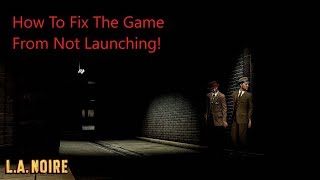 L.A. Noire Game Not Launching FIX! How To Launch L.A. Noire On PC