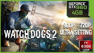 Watch Dogs 2 GTX 960 4GB - FX 6300 - 16GB RAM - 900P - 720P
