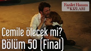 Fazilet Hanım ve Kızları 50. Bölüm (Final) - Cemile Ölecek mi?