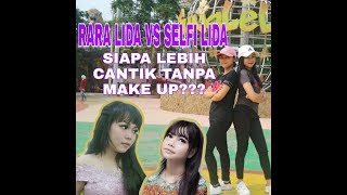 Siapa Lebih Cantik Tanpa Make Up (Rara VS Selfi)???