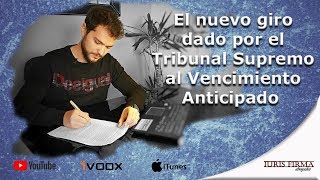 El nuevo giro dado por el Tribunal Supremo al Vencimiento Anticipado
