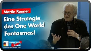 Eine Strategie des One World Fantasmas! - Martin Renner - AfD-Fraktion im Bundestag
