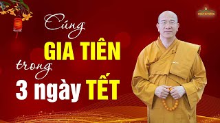 Mùng 1, mùng 2, mùng 3 cúng gia tiên thế nào để gia tiên có thể thụ hưởng được?