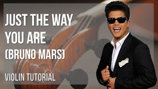 How to play Just The Way You Are by Bruno Mars on Violin (Tutorial)