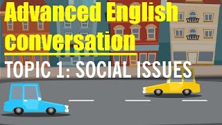 Advanced English Conversation 2016: Topic: Social Issues